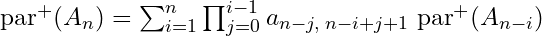Rendered by QuickLaTeX.com \text{par}^{+}(A_n) = \sum_{i=1}^{n} \prod_{j=0}^{i-1} a_{n-j,\;n-i+j+1} \; \text{par}^{+}(A_{n-i})