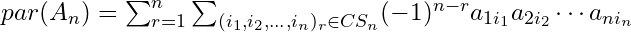 Rendered by QuickLaTeX.com par(A_n) = \sum_{r=1}^{n} \sum_{(i_1,i_2,\ldots,i_n)_r \in CS_n} (-1)^{n-r} a_{1i_1} a_{2i_2} \cdots a_{ni_n}