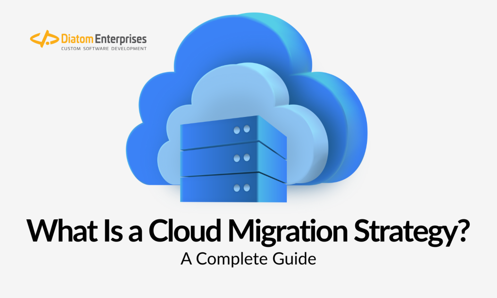 What Is a Cloud Migration Strategy? A Complete Guide