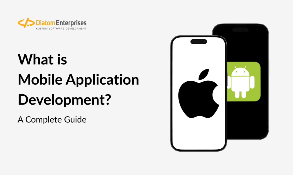 What is Mobile Application Development? A Complete Guide